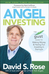 Title: Angel Investing: The Gust Guide to Making Money and Having Fun Investing in Startups, Author: David S. Rose