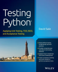 Title: Testing Python: Applying Unit Testing, TDD, BDD and Acceptance Testing, Author: David Sale