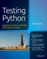 Title: Testing Python: Applying Unit Testing, TDD, BDD and Acceptance Testing, Author: David Sale