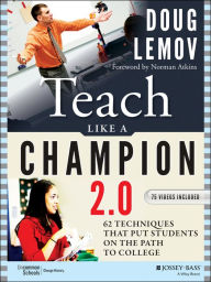 Title: Teach Like a Champion 2.0: 62 Techniques that Put Students on the Path to College / Edition 2, Author: Doug Lemov