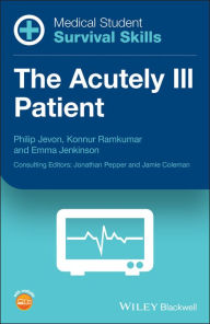 Title: Medical Student Survival Skills: The Acutely Ill Patient / Edition 1, Author: Philip Jevon