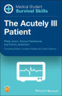 Medical Student Survival Skills: The Acutely Ill Patient / Edition 1