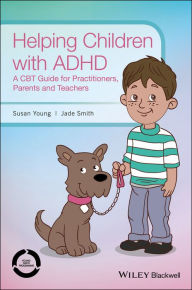 Title: Helping Children with ADHD: A CBT Guide for Practitioners, Parents and Teachers, Author: Susan Young