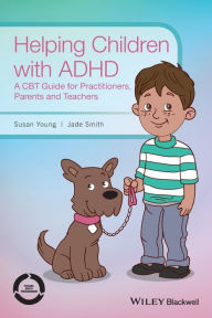 Title: Helping Children with ADHD: A CBT Guide for Practitioners, Parents and Teachers / Edition 1, Author: Susan Young