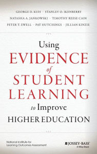 Title: Using Evidence of Student Learning to Improve Higher Education / Edition 1, Author: George D. Kuh