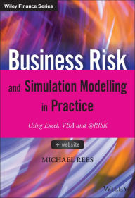 Title: Business Risk and Simulation Modelling in Practice: Using Excel, VBA and @RISK, Author: Michael Rees