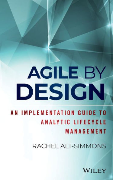 Agile by Design: An Implementation Guide to Analytic Lifecycle Management