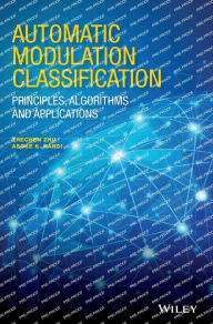 Title: Automatic Modulation Classification: Principles, Algorithms and Applications / Edition 1, Author: Zhechen Zhu