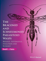 Title: The Braconid and Ichneumonid Parasitoid Wasps: Biology, Systematics, Evolution and Ecology / Edition 1, Author: Donald L. J. Quicke