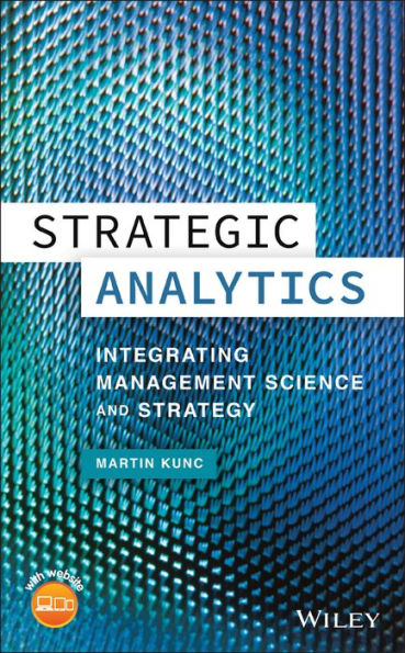 Strategic Analytics: Integrating Management Science and Strategy / Edition 1