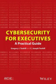 Title: Cybersecurity for Executives: A Practical Guide, Author: Gregory J. Touhill
