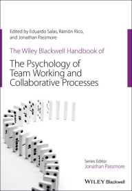 Title: The Wiley Blackwell Handbook of the Psychology of Team Working and Collaborative Processes, Author: Eduardo Salas