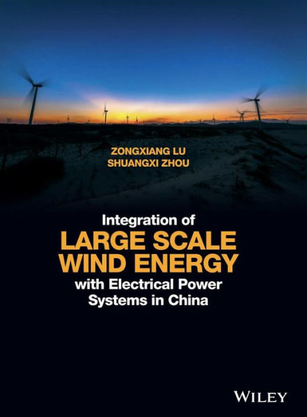 Integration of Large Scale Wind Energy with Electrical Power Systems in China / Edition 1