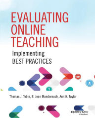 Title: Evaluating Online Teaching: Implementing Best Practices / Edition 1, Author: Thomas J. Tobin