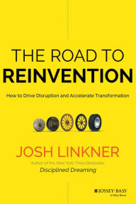 Title: The Road to Reinvention: How to Drive Disruption and Accelerate Transformation, Author: Josh Linkner