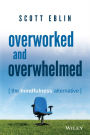 Overworked and Overwhelmed: The Mindfulness Alternative