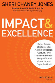 Title: Impact & Excellence: Data-Driven Strategies for Aligning Mission, Culture and Performance in Nonprofit and Government Organizations, Author: Sheri Chaney Jones