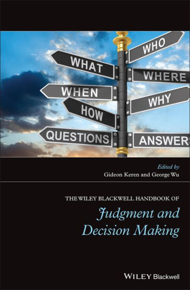 The Wiley Blackwell Handbook of Judgment and Decision Making