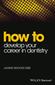 Title: How to Develop Your Career in Dentistry / Edition 1, Author: Janine Brooks