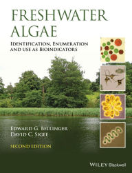 Title: Freshwater Algae: Identification, Enumeration and Use as Bioindicators, Author: Edward G. Bellinger