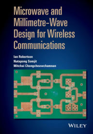 Title: Microwave and Millimetre-Wave Design for Wireless Communications / Edition 1, Author: Ian Robertson