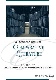 Title: A Companion to Comparative Literature / Edition 1, Author: Ali Behdad