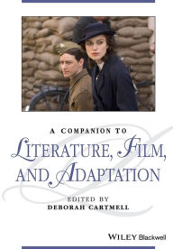 Title: A Companion to Literature, Film, and Adaptation / Edition 1, Author: Deborah Cartmell