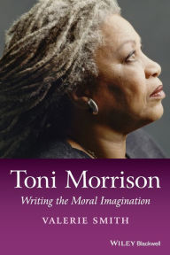 Title: Toni Morrison: Writing the Moral Imagination / Edition 1, Author: Valerie Smith