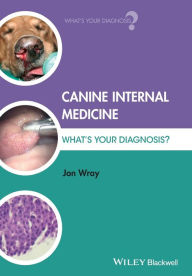 Title: Canine Internal Medicine: What's Your Diagnosis? / Edition 1, Author: Jon Wray