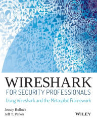 Title: Wireshark for Security Professionals: Using Wireshark and the Metasploit Framework / Edition 1, Author: Jessey Bullock