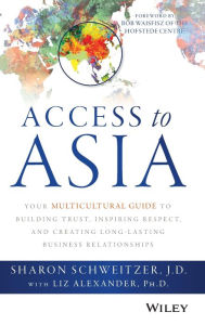 Title: Access to Asia: Your Multicultural Guide to Building Trust, Inspiring Respect, and Creating Long-Lasting Business Relationships, Author: Sharon Schweitzer