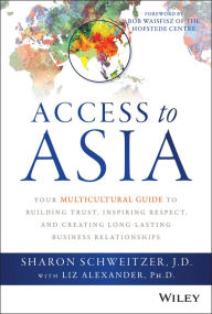 Title: Access to Asia: Your Multicultural Guide to Building Trust, Inspiring Respect, and Creating Long-Lasting Business Relationships, Author: Sharon Schweitzer