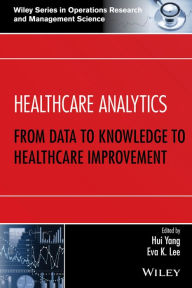 Title: Healthcare Analytics: From Data to Knowledge to Healthcare Improvement / Edition 1, Author: Hui Yang