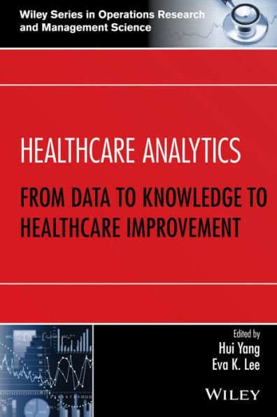 Healthcare Analytics: From Data to Knowledge to Healthcare Improvement / Edition 1