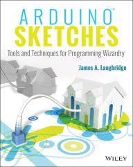 Title: Arduino Sketches: Tools and Techniques for Programming Wizardry, Author: James A. Langbridge