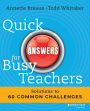 Quick Answers for Busy Teachers: Solutions to 60 Common Challenges