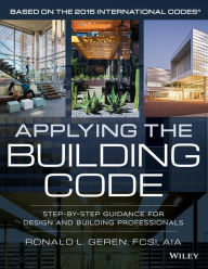 Title: Applying the Building Code: Step-by-Step Guidance for Design and Building Professionals / Edition 1, Author: Ronald L. Geren