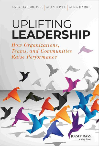 Uplifting Leadership: How Organizations, Teams, and Communities Raise Performance / Edition 1