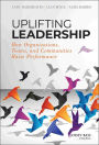 Uplifting Leadership: How Organizations, Teams, and Communities Raise Performance / Edition 1