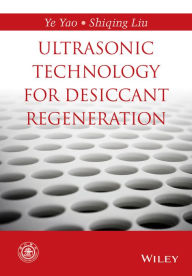 Title: Ultrasonic Technology for Desiccant Regeneration, Author: Ye Yao