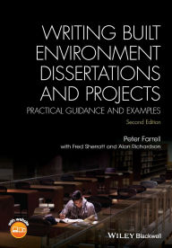 Title: Writing Built Environment Dissertations and Projects: Practical Guidance and Examples / Edition 2, Author: Peter Farrell