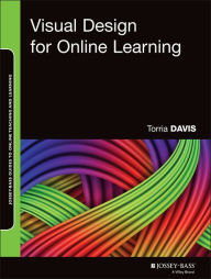 Title: Visual Design for Online Learning / Edition 1, Author: Torria Davis