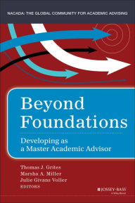 Title: Beyond Foundations: Developing as a Master Academic Advisor, Author: Thomas J. Grites