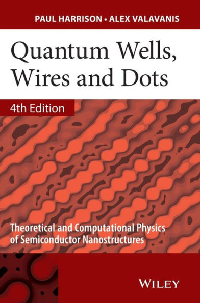 Quantum Wells, Wires and Dots: Theoretical and Computational Physics of Semiconductor Nanostructures / Edition 4