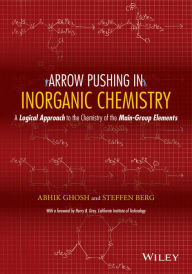 Title: Arrow Pushing in Inorganic Chemistry: A Logical Approach to the Chemistry of the Main-Group Elements, Author: Abhik Ghosh
