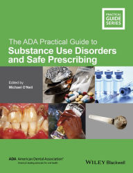 Title: The ADA Practical Guide to Substance Use Disorders and Safe Prescribing, Author: Michael O'Neil