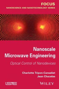 Title: Nanoscale Microwave Engineering: Optical Control of Nanodevices, Author: Charlotte Tripon-Canseliet