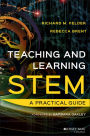 Teaching and Learning STEM: A Practical Guide / Edition 1