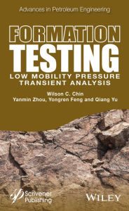Title: Formation Testing: Low Mobility Pressure Transient Analysis / Edition 1, Author: Wilson C. Chin