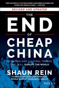 Title: The End of Cheap China, Revised and Updated: Economic and Cultural Trends That Will Disrupt the World, Author: Shaun Rein